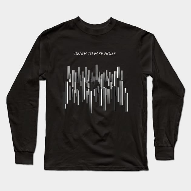 Death To Fake Noise Long Sleeve T-Shirt by ek